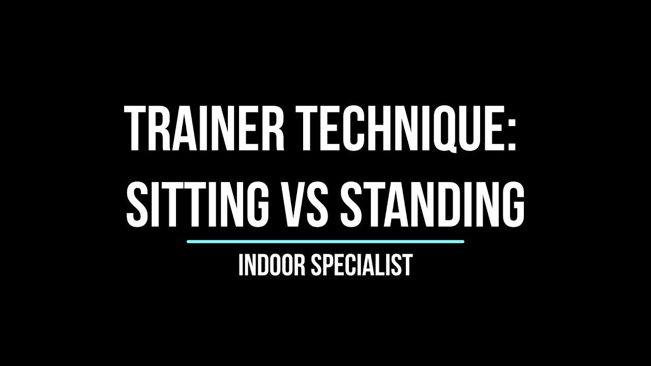 Trainer Technique: Sitting vs. Standing